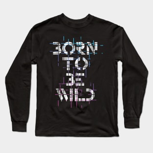 Born To Be Wild Long Sleeve T-Shirt